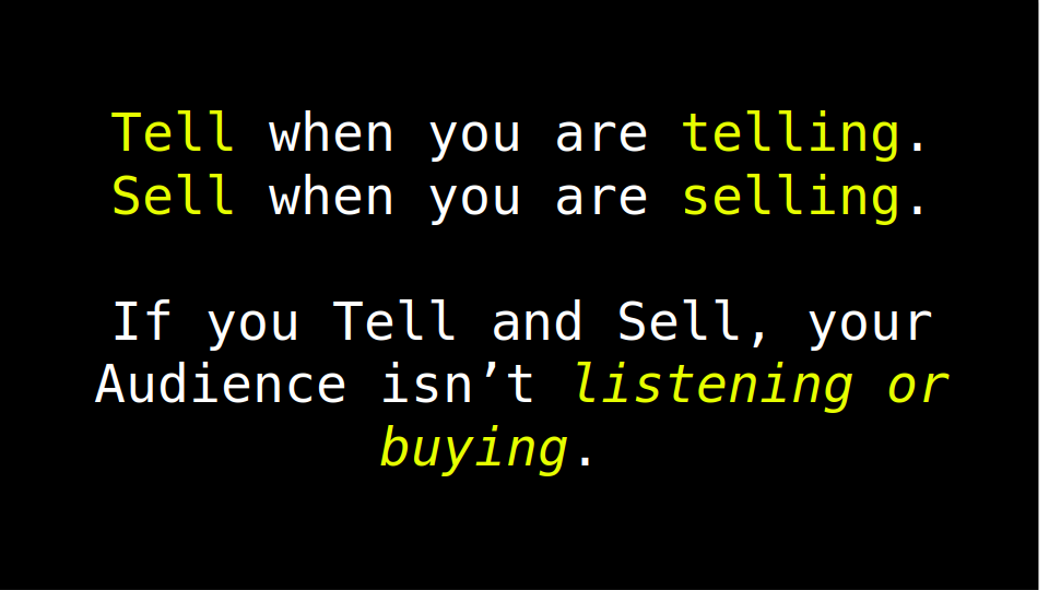 If you Tell and Sell, the Audience isn't listening or buying!